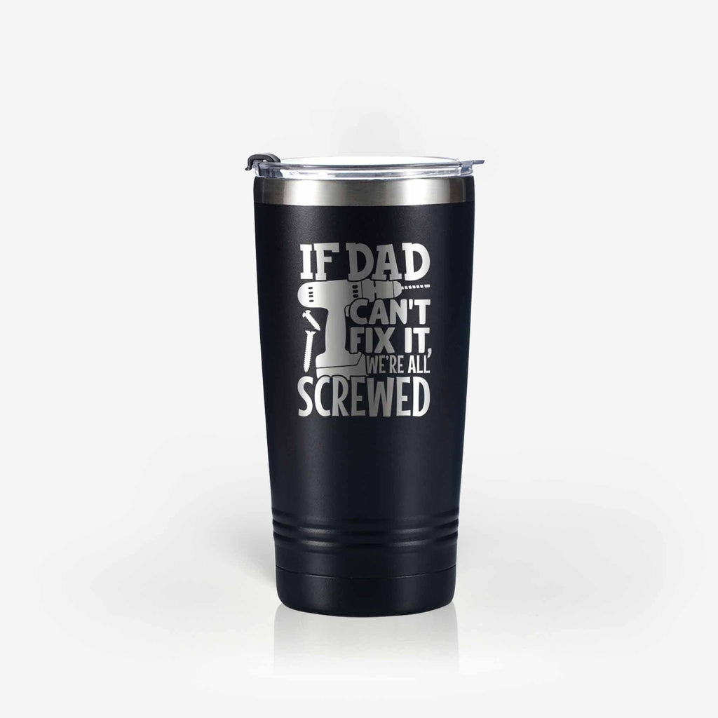 If Dad Can't Fix It We're All Screwed - Engraved YETI Tumbler